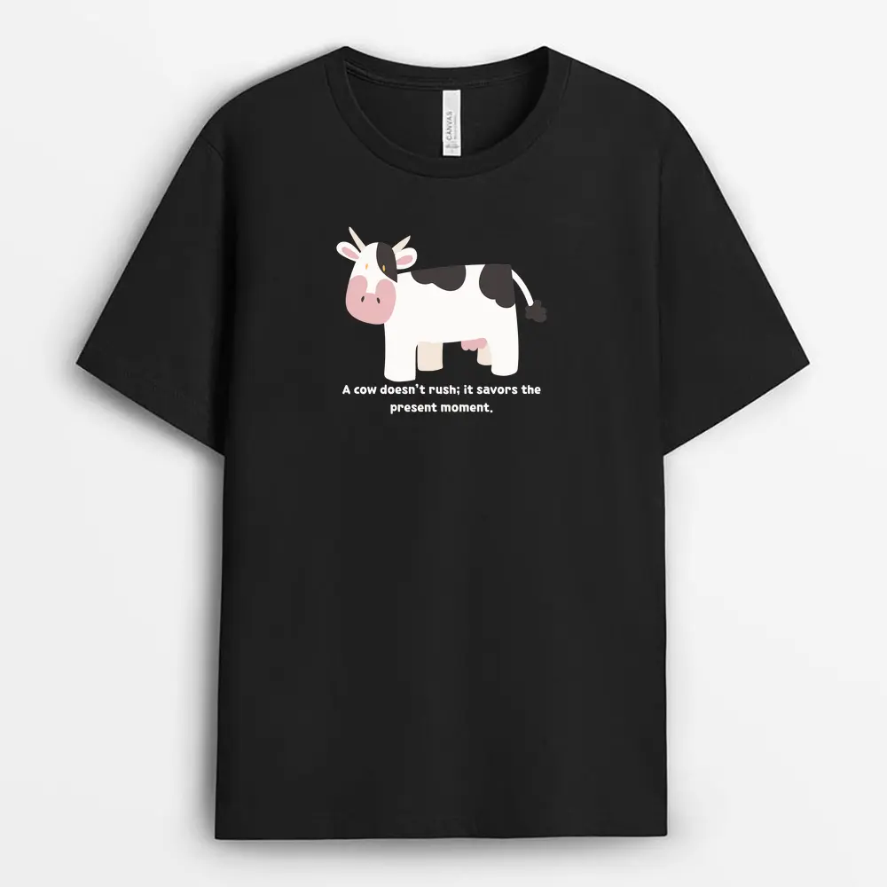 A Cow Doesnt Rush It Savors The Present Moment Sofmxtee T-Shirt - Black