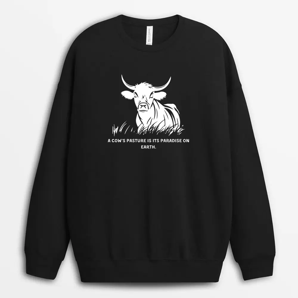 A Cows Pasture Is Its Paradise On Earth Sofmxtee Sweatshirt - Black